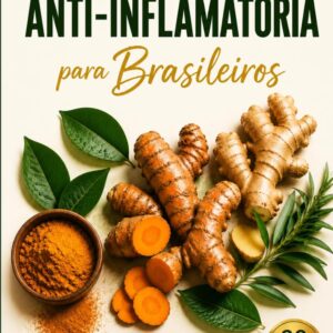 Alimentação Anti-Inflamatória para Brasileiros: O plano de 30 dias com comida de verdade para reduzir dores, inchaço e cansaço - com ingredientes que você encontra no mercado